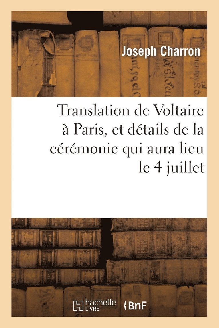 Translation de Voltaire A Paris, Et Details de la Ceremonie Qui Aura Lieu Le 4 Juillet 1