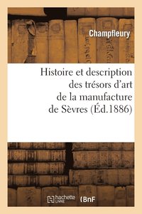 bokomslag Histoire Et Description Des Trésors d'Art de la Manufacture de Sèvres
