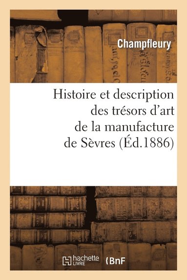 bokomslag Histoire Et Description Des Trsors d'Art de la Manufacture de Svres