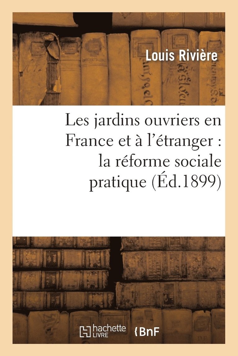 Les Jardins Ouvriers En France Et  l'tranger: La Rforme Sociale Pratique 1