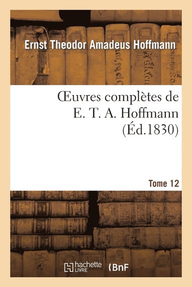 bokomslag Oeuvres Complètes de E. T. A. Hoffmann.Tome 12 Singulières Tribulations d'Un Directeur de Théâtre
