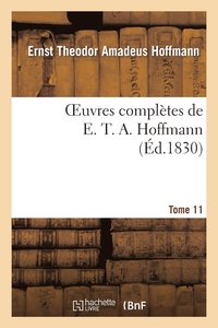 bokomslag Oeuvres Compltes de E. T. A. Hoffmann.Tome 11 Singulires Tribulations d'Un Directeur de Thtre