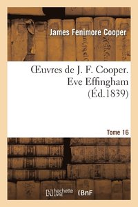 bokomslag Oeuvres de J. F. Cooper. T. 16 Eve Effingham