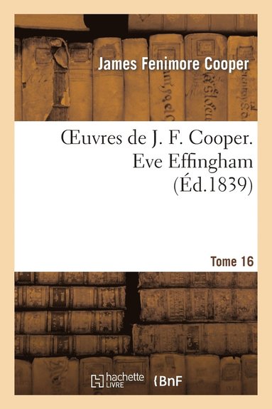 bokomslag Oeuvres de J. F. Cooper. T. 16 Eve Effingham