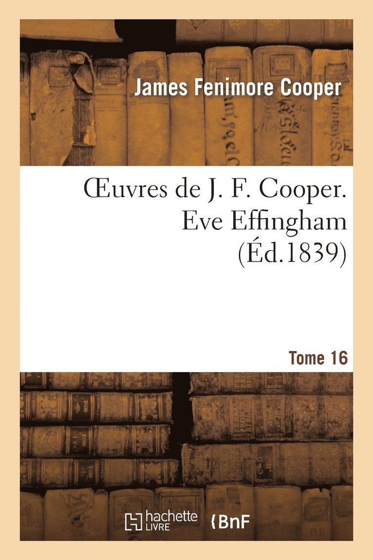 Oeuvres de J. F. Cooper. T. 16 Eve Effingham 1