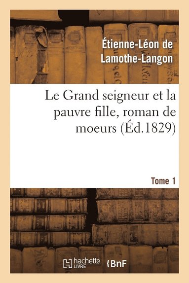 bokomslag Le Grand Seigneur Et La Pauvre Fille, Roman de Moeurs. Tome 1