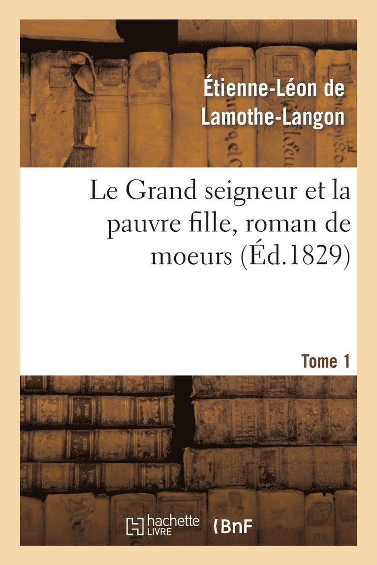 Le Grand Seigneur Et La Pauvre Fille, Roman de Moeurs. Tome 1 1