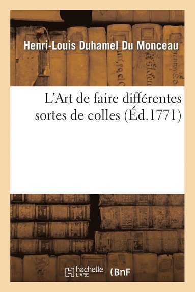 Henri-Louis Duhamel Du Monceau - L'Art de Faire Différentes Sortes de Colles, Häftad
