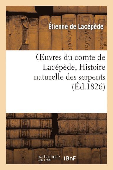 bokomslag Oeuvres Du Comte de Lacepede, Histoire Naturelle Des Serpents