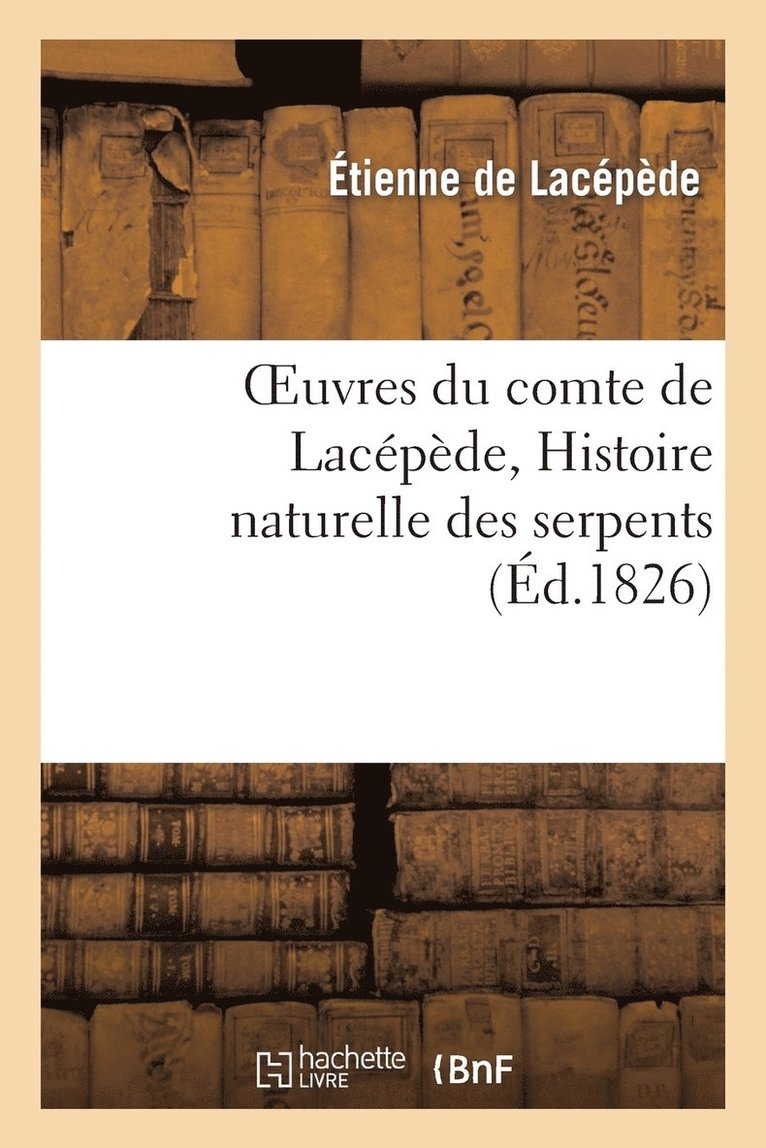 Oeuvres Du Comte de Lacpde, Histoire Naturelle Des Serpents 1