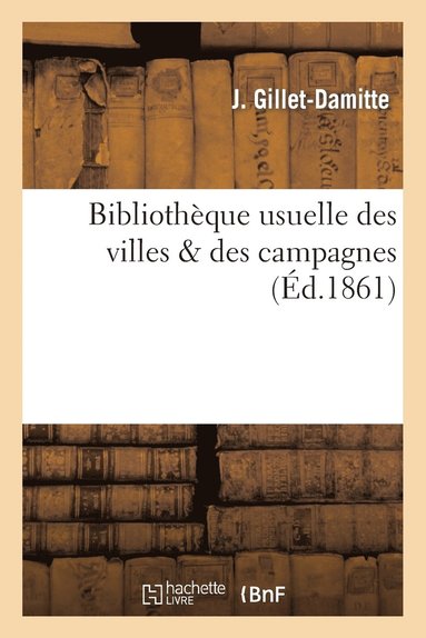 Jean-Jacques-Julien Gillet-Damitte - Bibliothèque usuelle des villes & des campagnes., Häftad