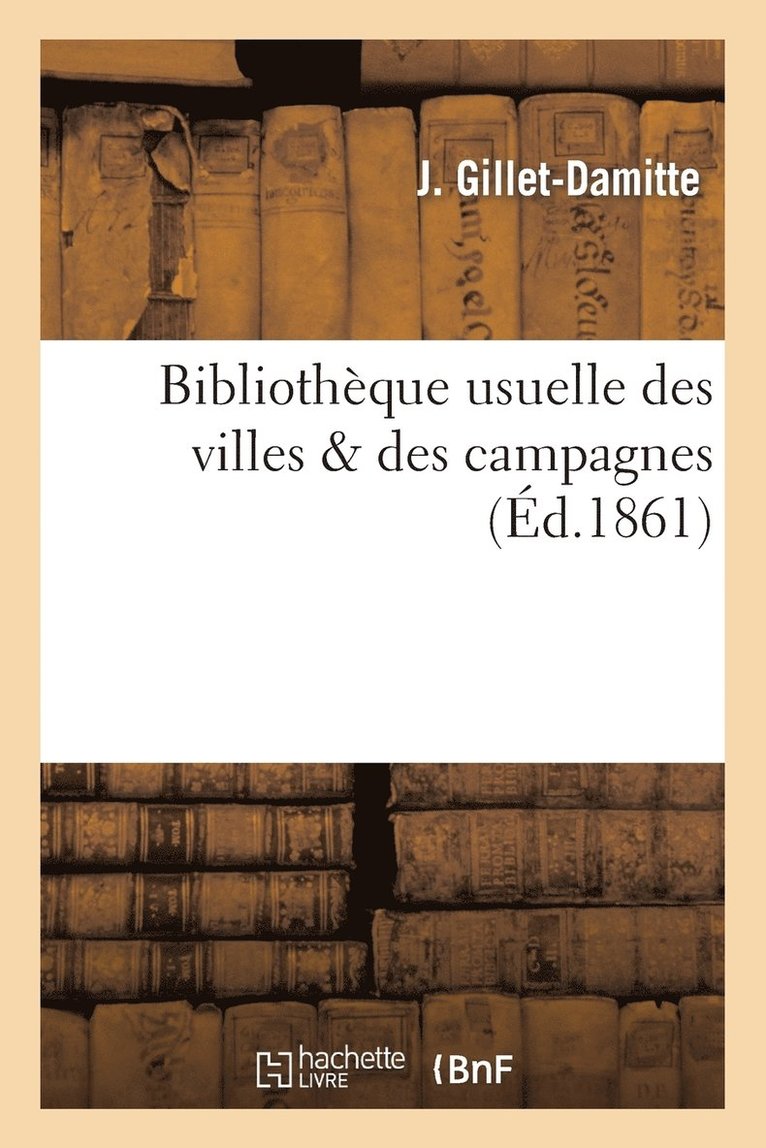 Jean-Jacques-Julien Gillet-Damitte, GILLET DAMITTE J J J - Bibliothèque Usuelle Des Villes & Des Campagnes., Häftad