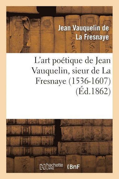 bokomslag L'Art Potique de Jean Vauquelin, Sieur de la Fresnaye (1536-1607)