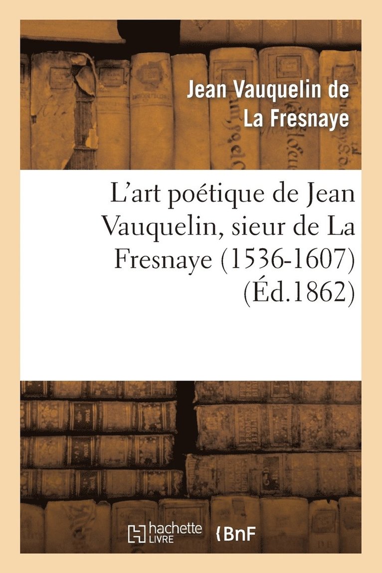 L'Art Potique de Jean Vauquelin, Sieur de la Fresnaye (1536-1607) 1
