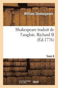 bokomslag Shakespeare Traduit de l'Anglois. Tome 8. Richard II