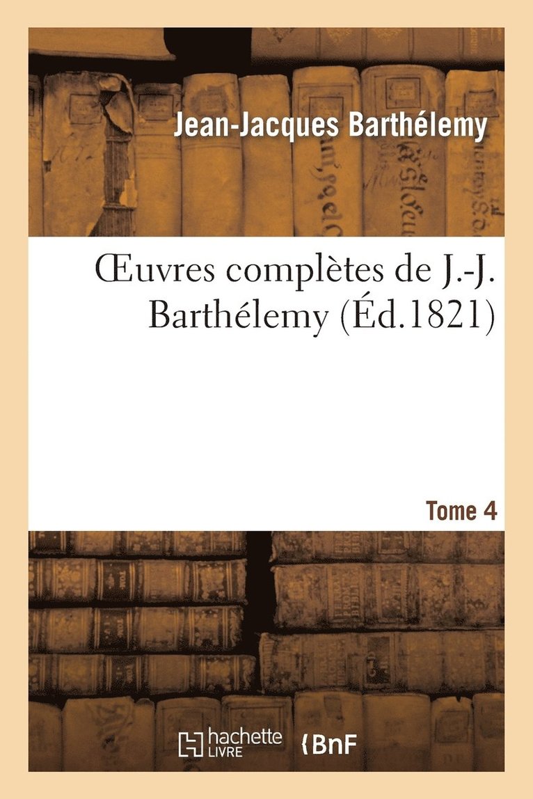 Jean-Jacques Barthélemy, BARTHELEMY J J - Oeuvres Complètes de J.-J. Barthélemy, Tome 4, Häftad
