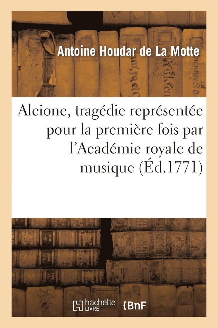 Alcione, tragdie reprsente pour la premire fois par l'Acadmie royale de musique (d.1771) 1