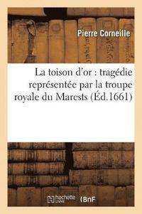 bokomslag La Toison d'Or: Tragdie Reprsente Par La Troupe Royale Du Marests