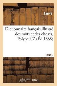 bokomslag Dictionnaire Franais Illustr Des Mots Et Des Choses. T. 3, Polype  Z