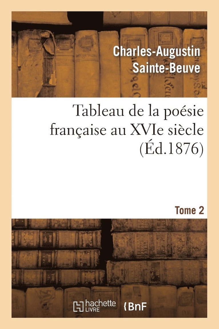 Tableau de la Posie Franaise Au Xvie Sicle.Tome 2 1