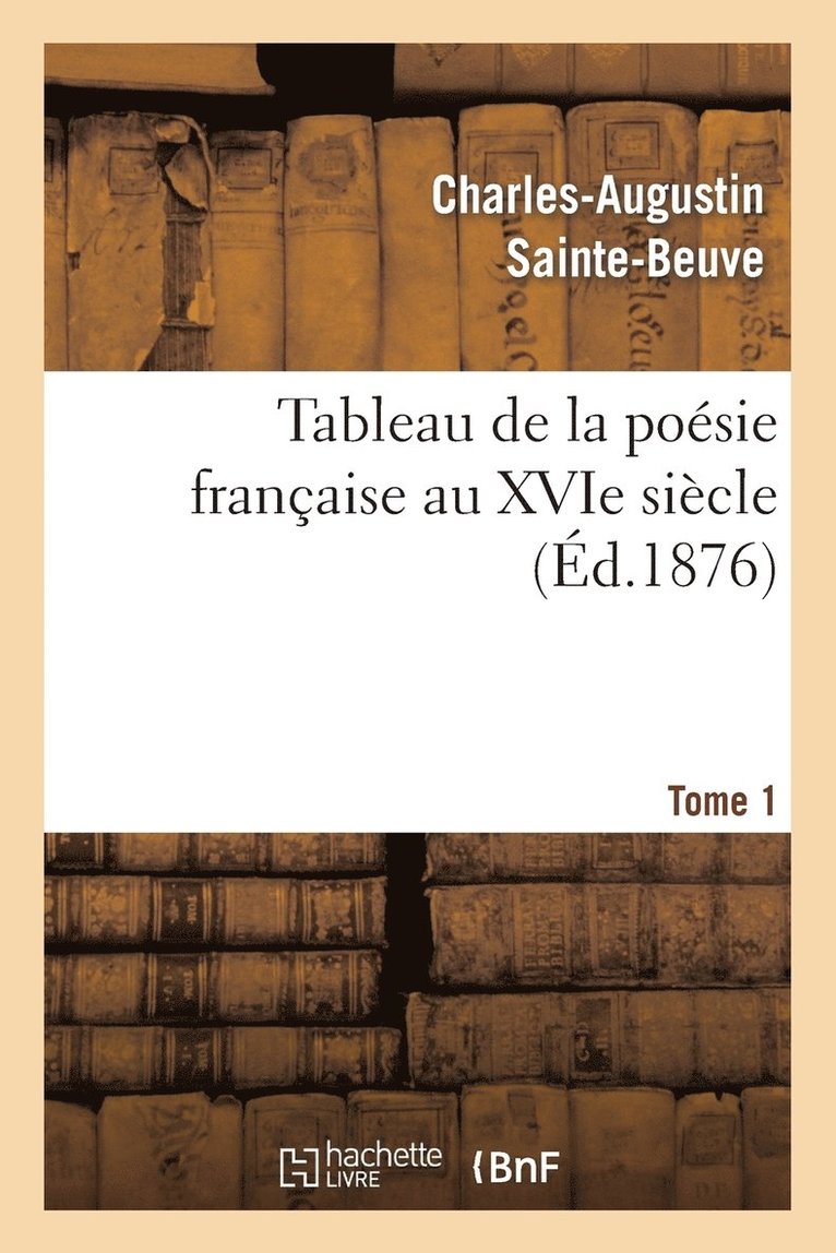 Tableau de la Poésie Française Au Xvie Siècle.Tome 1