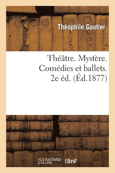 bokomslag Théâtre. Mystère. Comédies Et Ballets. 2e Éd.