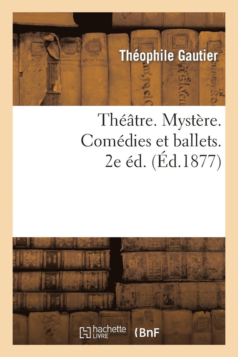 Théâtre. Mystère. Comédies Et Ballets. 2e Éd.