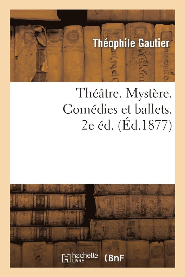 Thtre. Mystre. Comdies Et Ballets. 2e d. 1