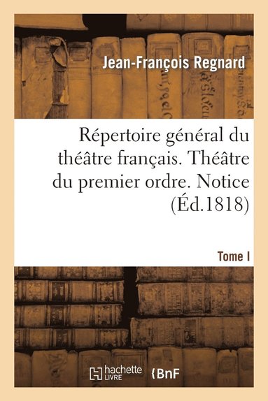 bokomslag Rpertoire Gnral Du Thtre Franais. Thtre Du Premier Ordre. Regnard. Tome I. Notice