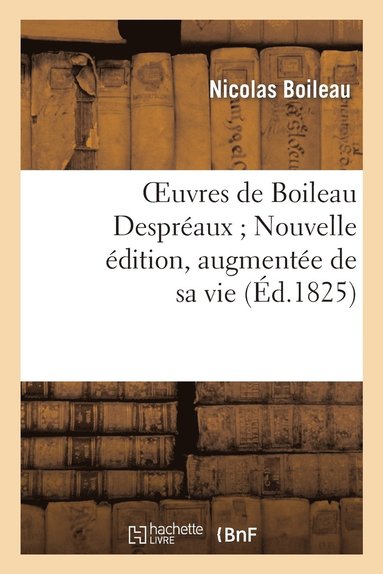 bokomslag Oeuvres de Boileau Despraux Nouvelle dition, Augmente de Sa Vie (d.1825)