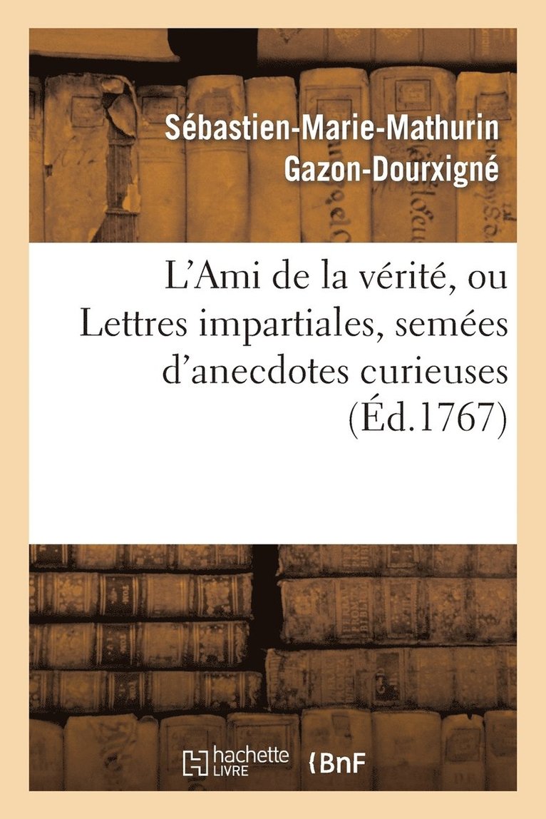 L'Ami de la Vrit, Ou Lettres Impartiales, Semes d'Anecdotes Curieuses 1