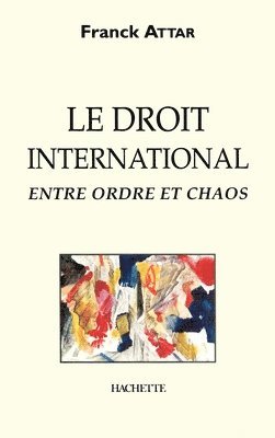 Frank Attar - Le droit international entre ordre et chaos, Häftad