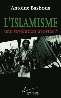 bokomslag L'Islamisme, une révolution avortée ?