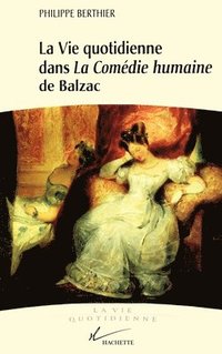 bokomslag La vie quotidienne dans la Comédie humaine