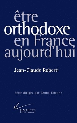 Jean-Claude Roberti - Etre orthodoxe en France aujourd'hui, Häftad