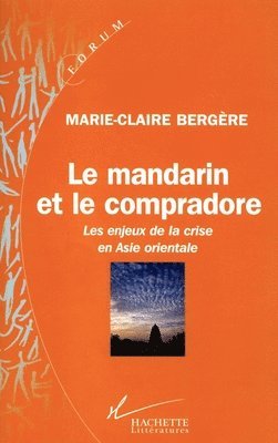 Marie-Claire Bergère - Le mandarin et le compradore: Les enjeux de la crise en Asie orientale, Häftad