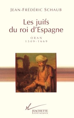 Jean-Frédéric Schaub - Les juifs du roi d'Espagne: Oran - 1509-1669, Häftad
