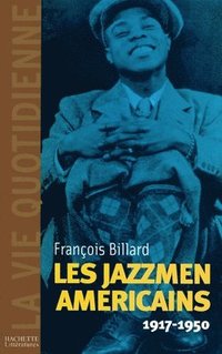 bokomslag La vie quotidienne des jazzmen 1917-1950