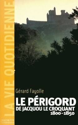La vie quotidienne en Périgord au temps de Jacquou le Croquant