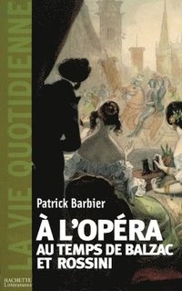 bokomslag La Vie quotidienne à l'Opéra au temps de Balzac et Rossini