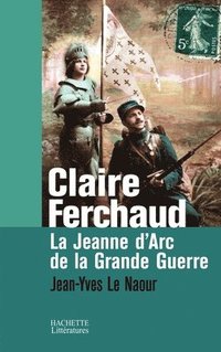 bokomslag Claire Ferchaud: La Jeanne d'Arc de la Grande Guerre