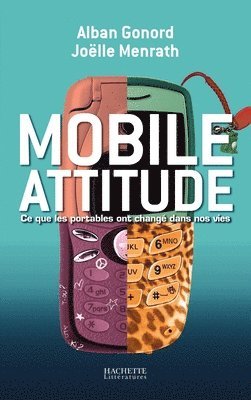 bokomslag Mobile attitude, ce que les portables ont changé dans nos vies