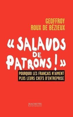 bokomslag Salauds de Patrons!: Pourquoi Les Franocais n'Aiment Plus Leurs Chefs d'Entreprise