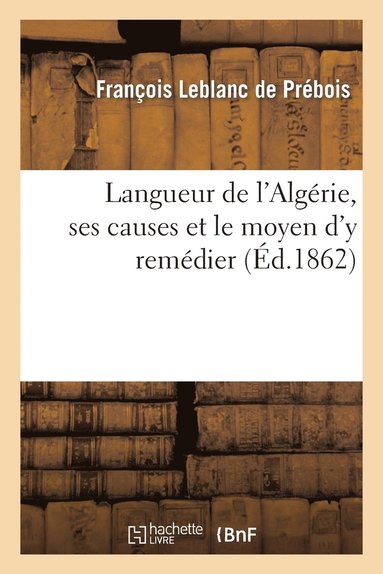 bokomslag Langueur de l'Algrie, Ses Causes Et Le Moyen d'y Remdier