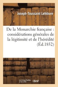 bokomslag de la Monarchie Francaise: Considerations Generales de la Legitimite Et de l'Heredite Politique