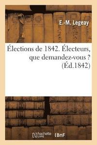bokomslag Elections de 1842. Electeurs, Que Demandez-Vous ?