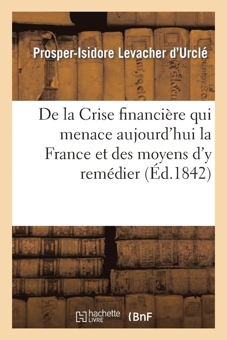 de la Crise Financire Qui Menace Aujourd'hui La France Et Des Moyens d'y Remdier 1