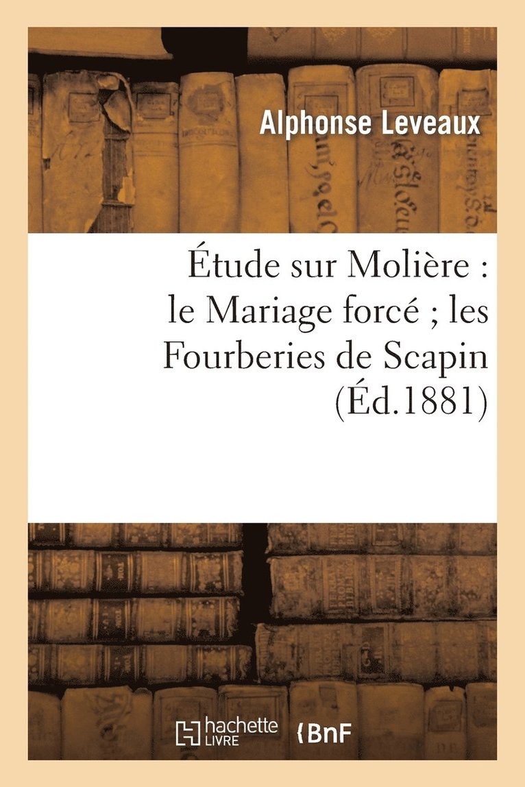 tude Sur Molire: Le Mariage Forc Les Fourberies de Scapin 1