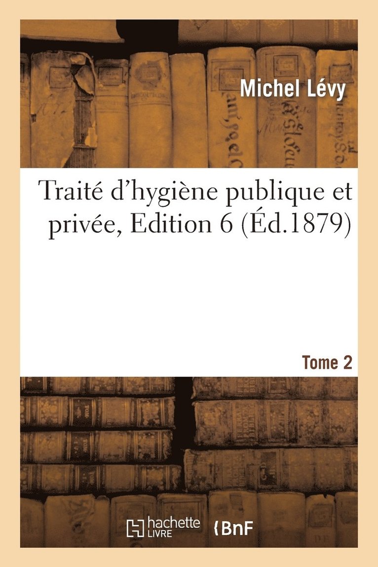 Michel Levy, LEVY-M - Traité d'Hygiène Publique Et Privée. Tome 2, Edition 6, Häftad