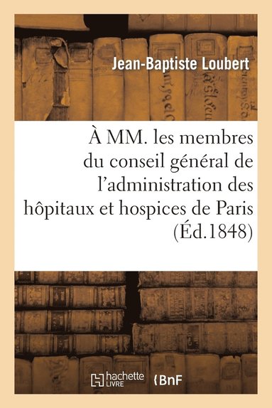 bokomslag À MM. Les Membres Du Conseil Général de l'Administration Des Hôpitaux Et Hospices de Paris